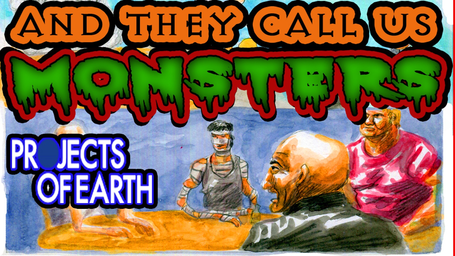 A Project of Earth: And They Call US MONSTERS